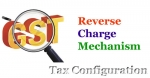 Reverse Charge Tax Configuration Mechanism for GST IN